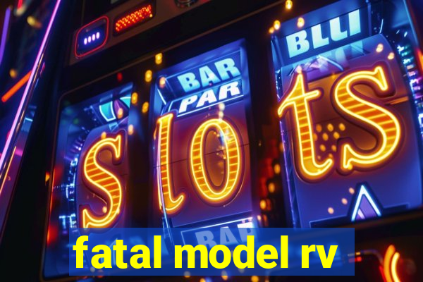 fatal model rv